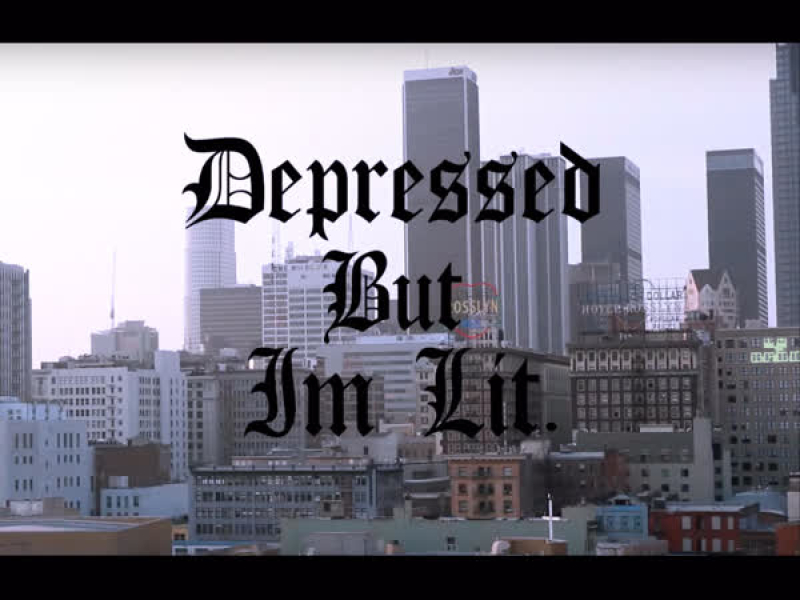 Depressed + But I'm Lit. (Single)