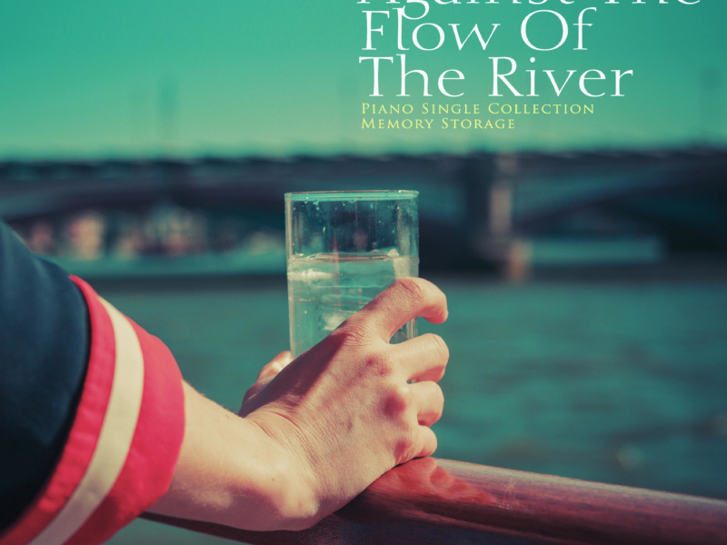 Against The Flow Of The River (Single)