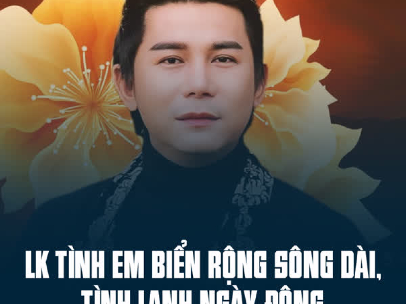 LK Tình Em Biển Rộng Sông Dài, Tình Lạnh Ngày Đông (Single)