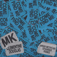Come Find Me (with Clementine Douglas) (Ewan McVicar Spanner Remix) (Single)