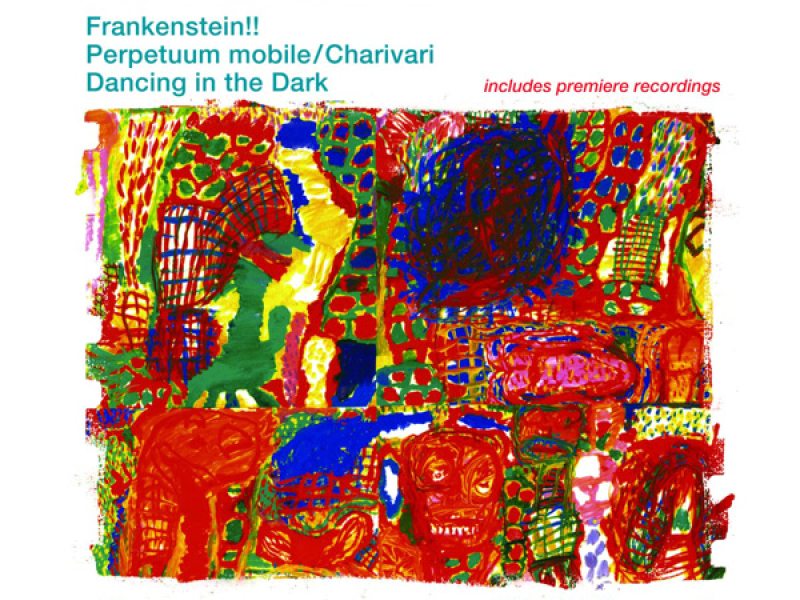Gruber: Frankenstein!!, Perpetuum mobile, Charivari & Dancing in the Dark