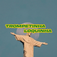 TROMPETINHA LOQUINHA (Single)