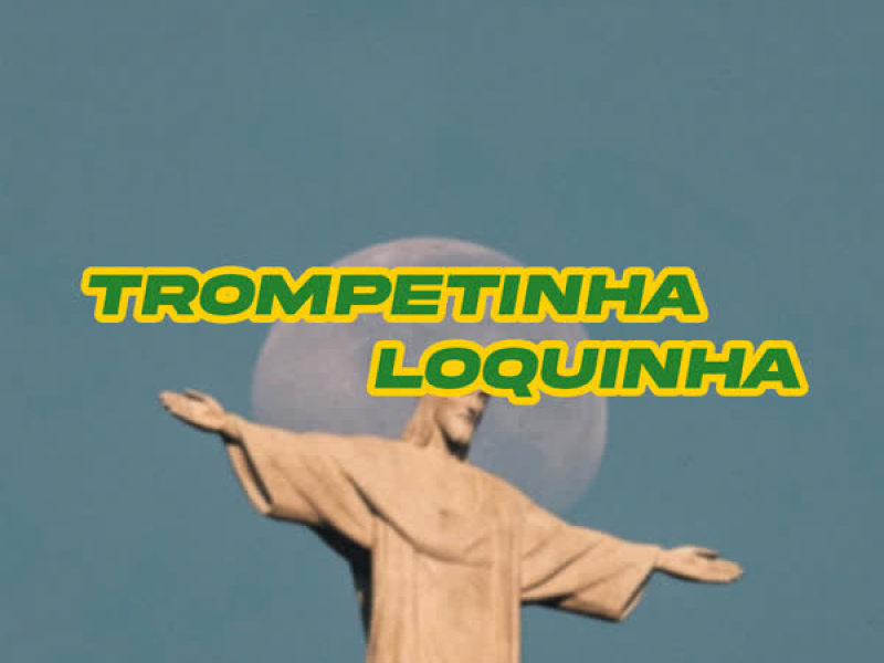 TROMPETINHA LOQUINHA (Single)
