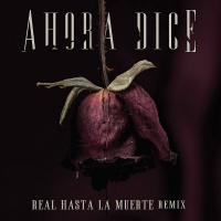 Ahora Dice (Real Hasta La Muerte Remix) (Single)