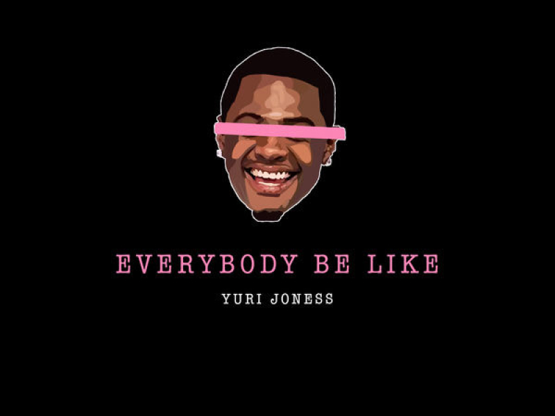 Everybody Be Like (Single)