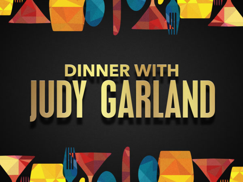 Dinner with Judy Garland