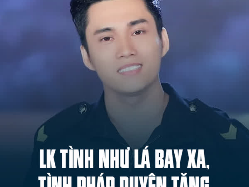 LK Tình Như Lá Bay Xa, Tình Pháp Duyên Tăng (Single)