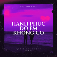 Hạnh Phúc Đó Em Không Có (Quyền Hải Phòng Remix) (Single)