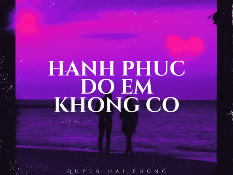 Hạnh Phúc Đó Em Không Có (Quyền Hải Phòng Remix) (Single)