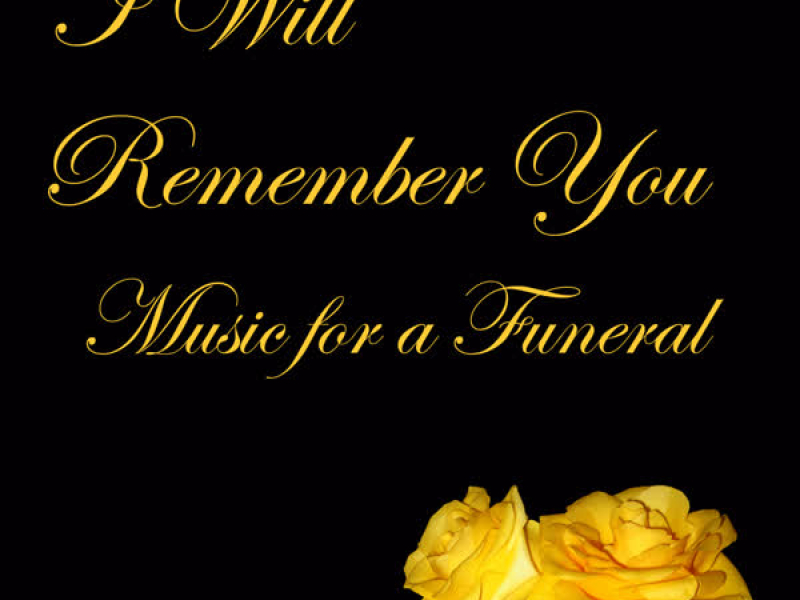 I Will Remember You: Music for a Funeral