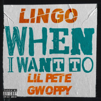When I Want To (feat. Lil Pete & Gwoppy) (Single)