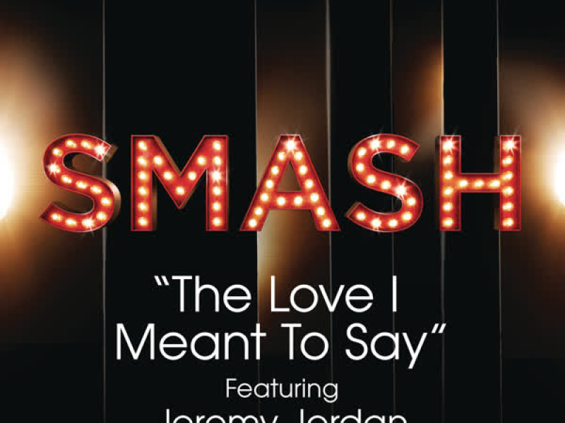 The Love I Meant To Say (SMASH Cast Version) (Single)