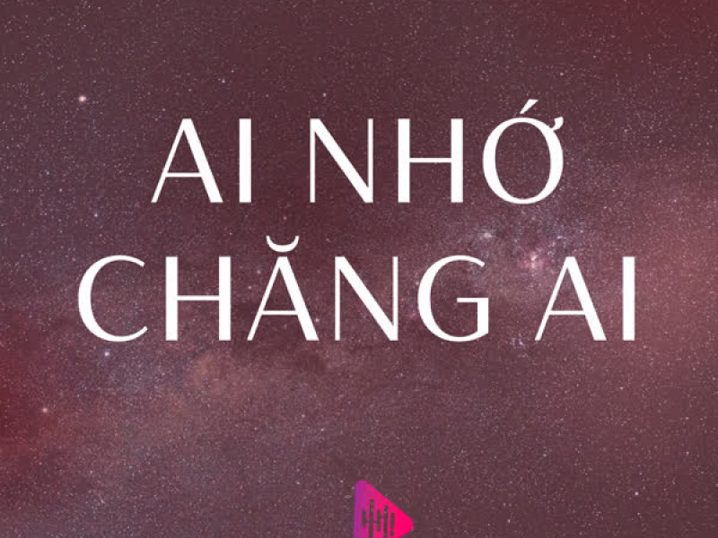 Ai Nhớ Chăng Ai