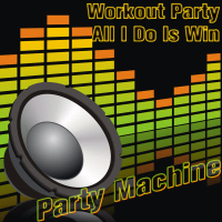 Workout Party: All I Do Is Win