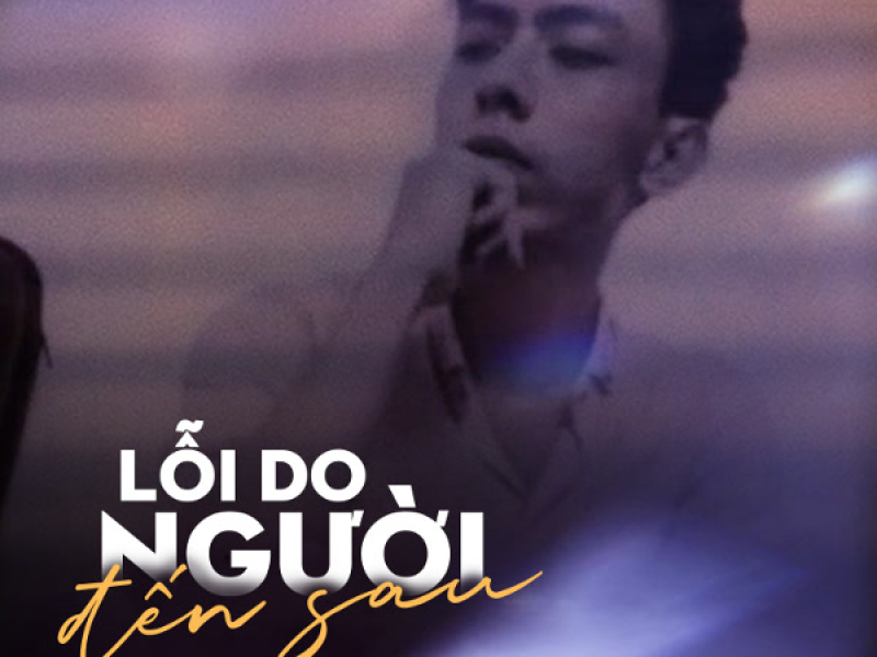 Lỗi Do Người Đến Sau (Single)