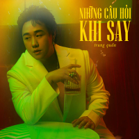 Những Câu Hỏi Khi Say (Single)