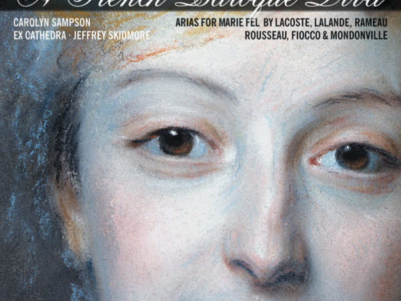 A French Baroque Diva: Soprano Arias for Marie Fel