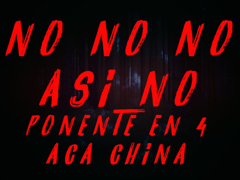 No no no Asi no Ponente En 4 Aca China (Single)