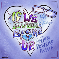 If We Ever Broke Up (Anton Powers Remix) (Single)