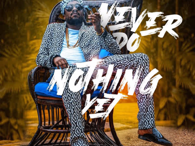 Never Do Nothing Yet (Single)