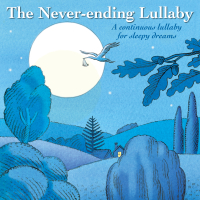 The Never-Ending Lullaby : A Continuous Lullaby For Sleepy Dreams