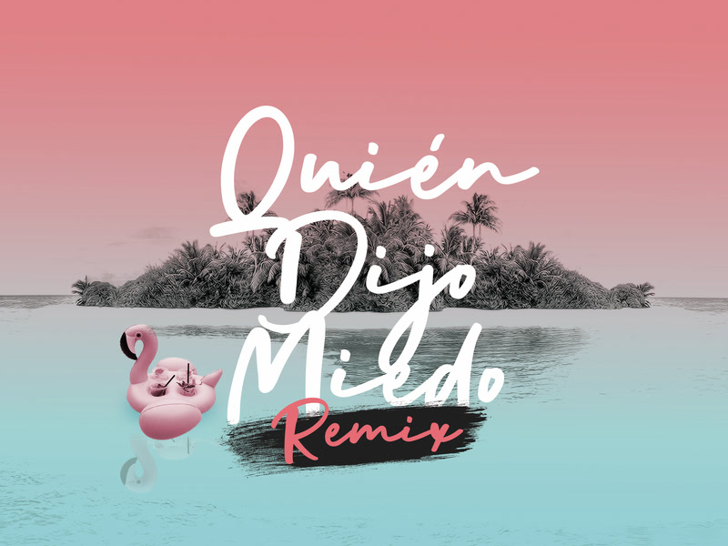 Quíen Dijo Miedo (Remix) (MV) (Single)