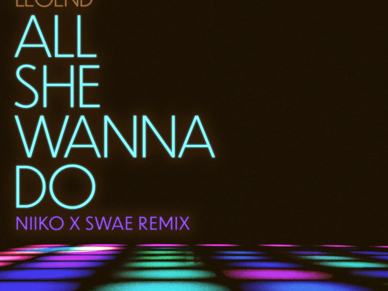 All She Wanna Do (NIIKO X SWAE Remix) (Single)