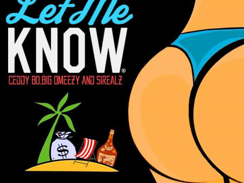 Let Me Know (feat. Ceddy Bo, Big Omeezy & Sirealz)