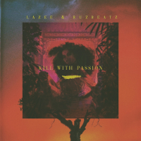 Lazee & Ruz Beatz - Kill with Passion (Single)