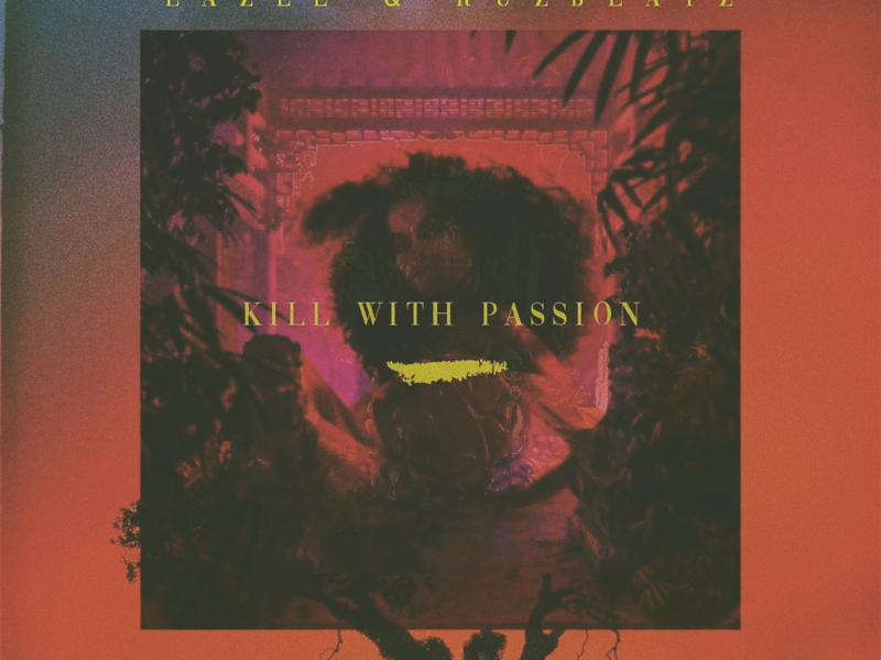 Lazee & Ruz Beatz - Kill with Passion (Single)