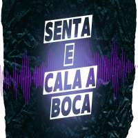 SENTA E CALA A BOCA (Single)