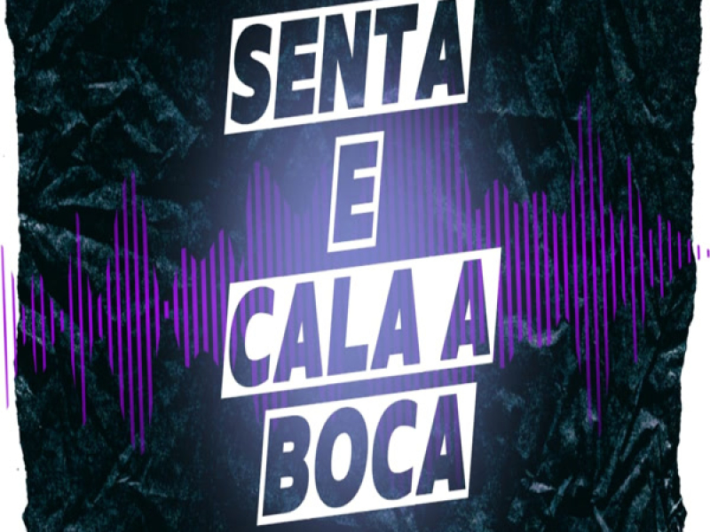 SENTA E CALA A BOCA (Single)