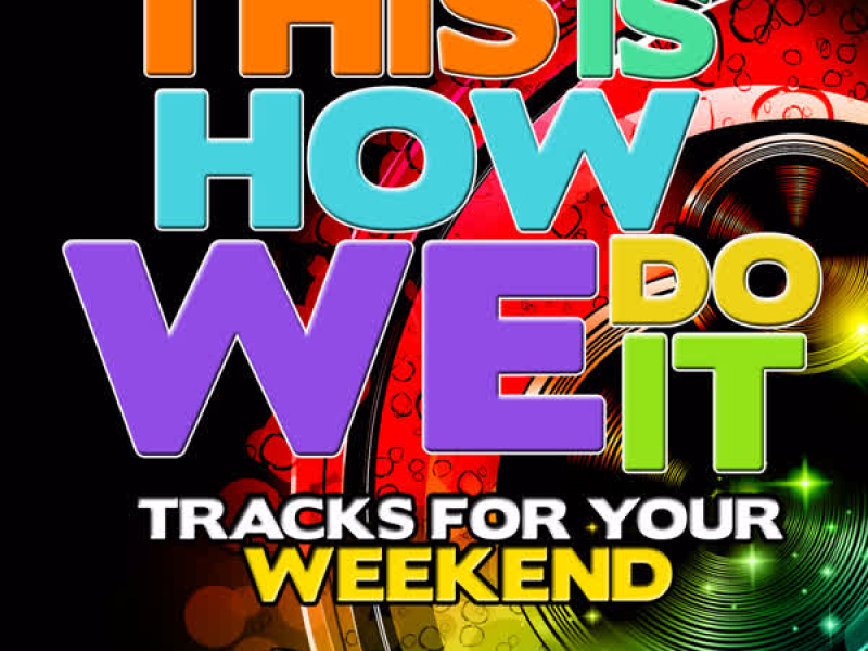 This Is How We Do It: Tracks for Your Weekend