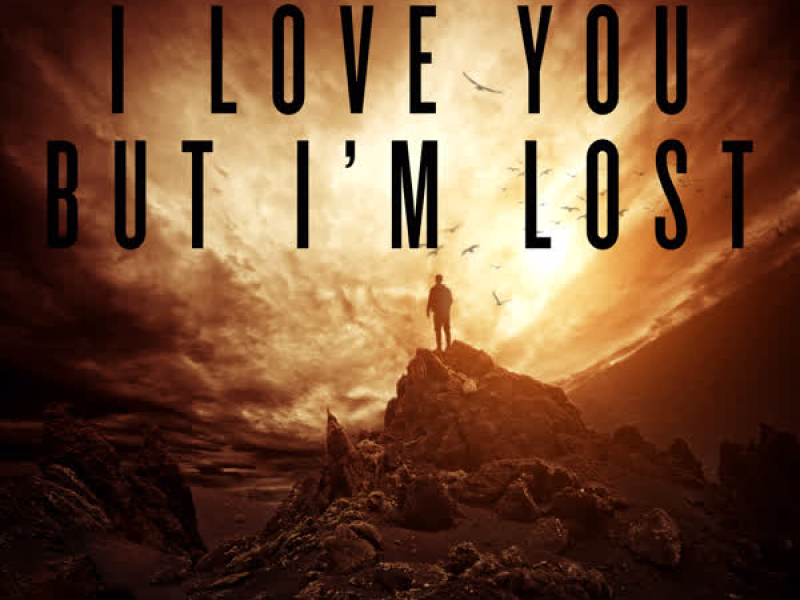 I Love You But I'm Lost (Single)