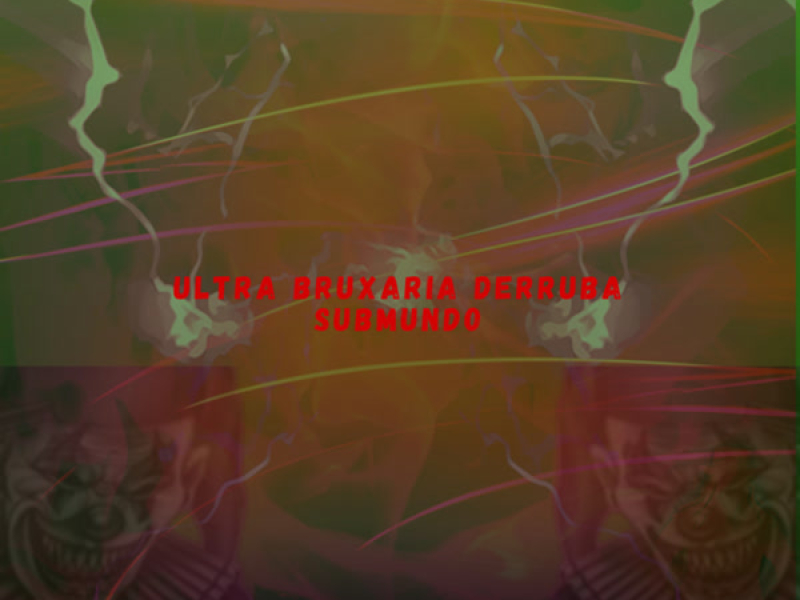 ULTRA BRUXARIA DERRUBA SUBMUNDO (Single)