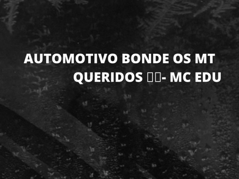 AUTOMOTIVO BONDE OS MT QUERIDOS (Single)