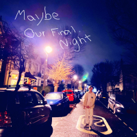Maybe Our Final Night (Single)
