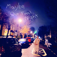 Maybe Our Final Night (Single)