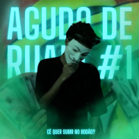 AGUDO DE RUA! #1 - CÊ QUER SUBIR NO BODÃO? (Single)