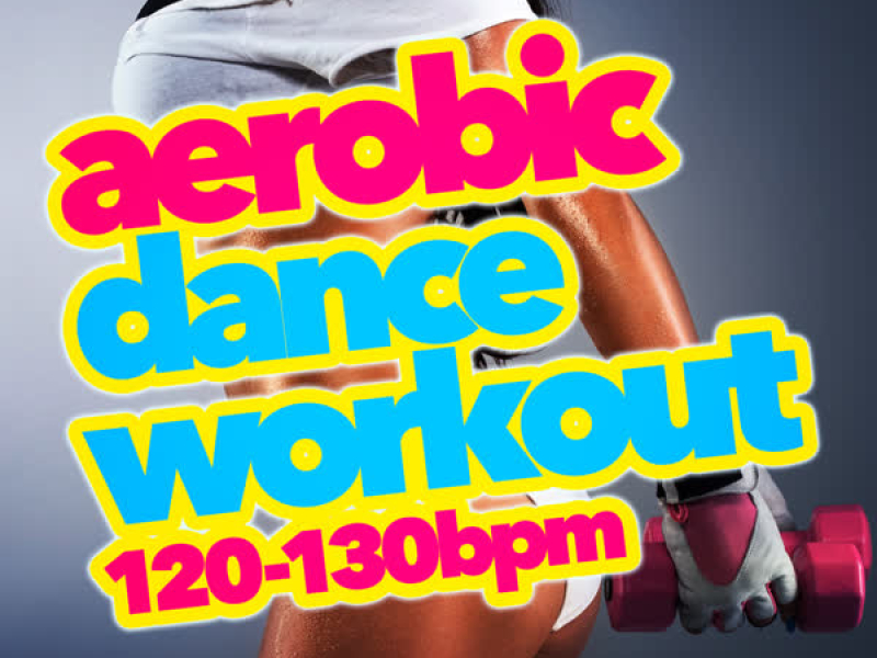 Aerobic Dance Workout (120-130 BPM)