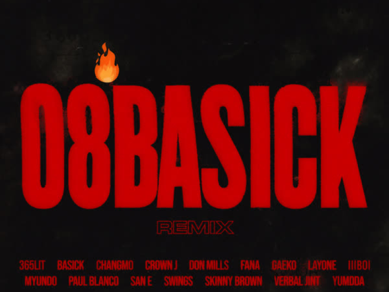 08BASICK REMIX (Feat. 365LIT, CHANGMO, CROWN J, DON MILLS, FANA, GAEKO, LAYONE, lIlBOI, MYUNDO, PAUL BLANCO, SAN E, SWINGS, SKINNY BROWN, VERBAL JINT, YUMDDA) (Single)