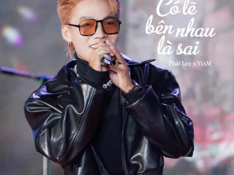 Có Lẽ Bên Nhau Là Sai (Single)