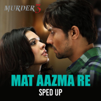 Mat Aazma Re (Sped Up) (Single)