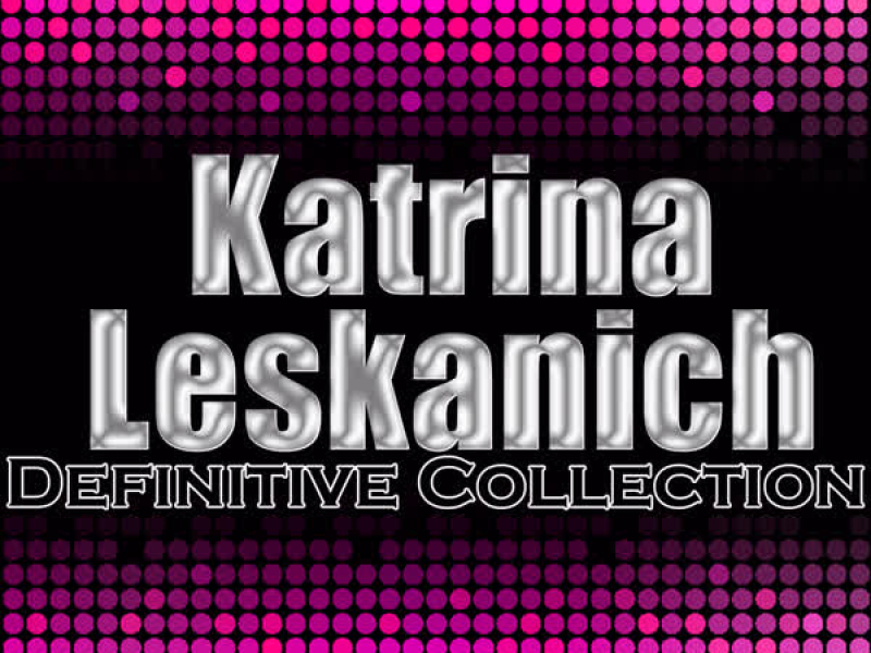 Katrina Leskanich: Definitive Collection