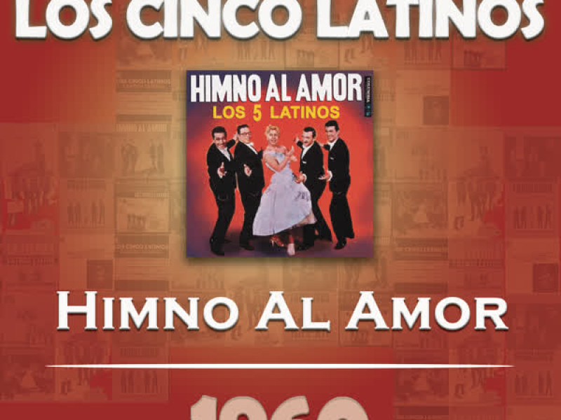 Los Cinco Latinos Cronologiá - Himno al Amor (1960)