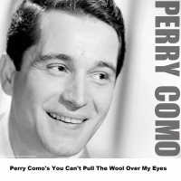 Perry Como's You Can't Pull The Wool Over My Eyes