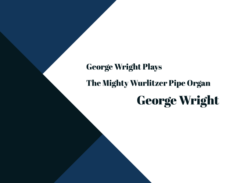 George Wright Plays The Mighty Wurlitzer Pipe Organ