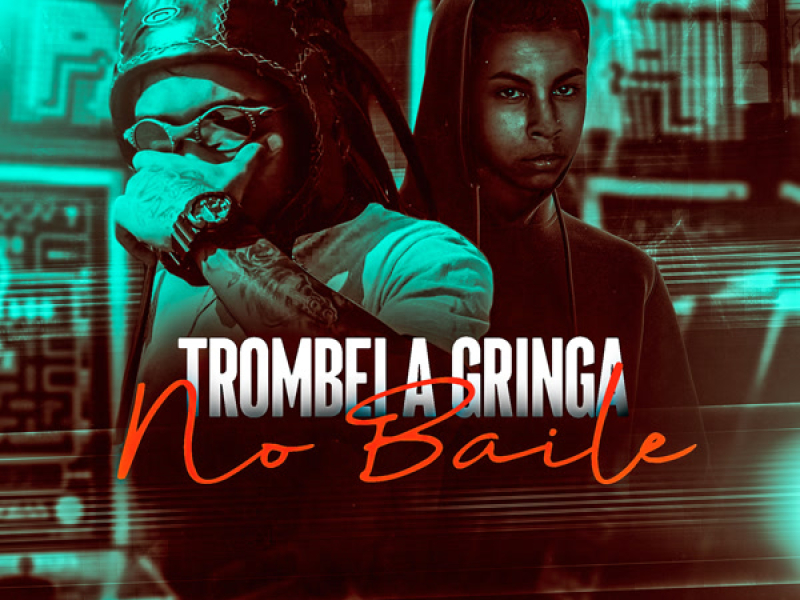 TROMBEI A GRINGA NO BAILE (Single)