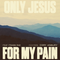 Only Jesus For My Pain (feat. Franni Rae) (Single)