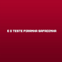 E o teste piranha safadinha (Single)
